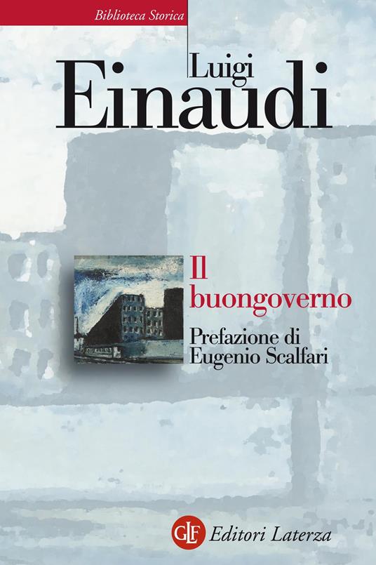 Il buongoverno. Saggi di economia e politica (1897-1954) - Luigi Einaudi,Ernesto Rossi - ebook