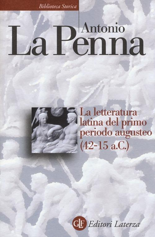 La letteratura latina del primo periodo augusteo (42-15 a. C.) - Antonio La Penna - copertina