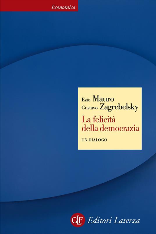 La felicità della democrazia. Un dialogo - Ezio Mauro,Gustavo Zagrebelsky - ebook