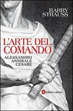 L' arte del comando. Alessandro, Annibale, Cesare