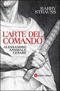 L' arte del comando. Alessandro, Annibale, Cesare - Barry Strauss - copertina