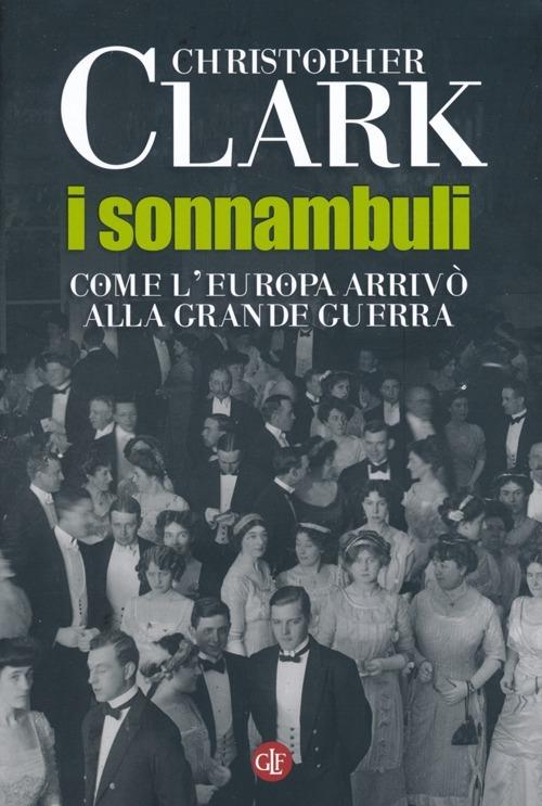 I sonnambuli. Come l'Europa arrivò alla Grande guerra - Christopher Clark - copertina