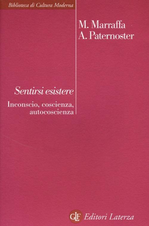 Sentirsi esistere. Inconscio, coscienza, autocoscienza - Massimo Marraffa,Alfredo Paternoster - copertina