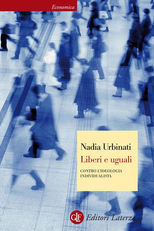 Liberi e uguali. Contro l'ideologia individualista - Nadia Urbinati - ebook