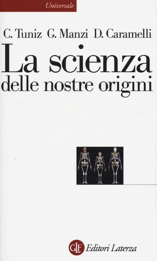 La scienza delle nostre origini - Claudio Tuniz,Giorgio Manzi,David Caramelli - copertina
