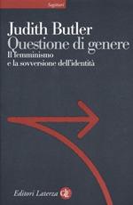 Questione di genere. Il femminismo e la sovversione dell'identità