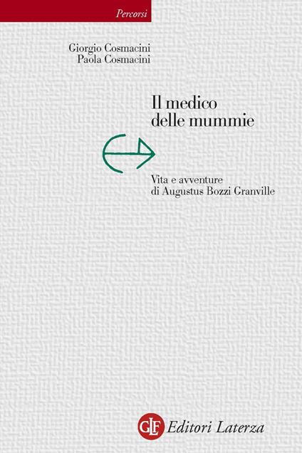 Il medico delle mummie. Vita e avventure di Augustus Bozzi Granville - Giorgio Cosmacini,Paola Cosmacini - ebook
