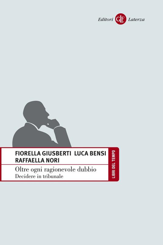 Oltre ogni ragionevole dubbio. Decidere in tribunale - Luca Bensi,Fiorella Giusberti,Raffaella Nori - ebook
