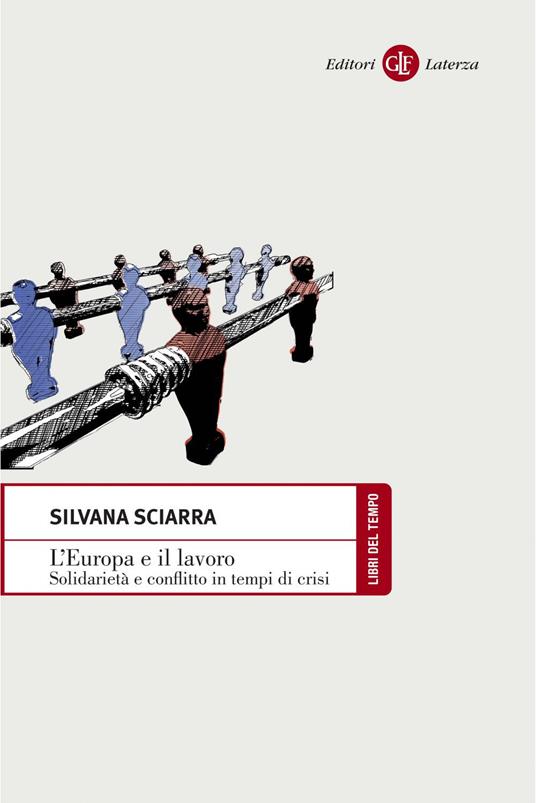L' Europa e il lavoro. Solidarietà e conflitto in tempi di crisi - Silvana Sciarra - ebook