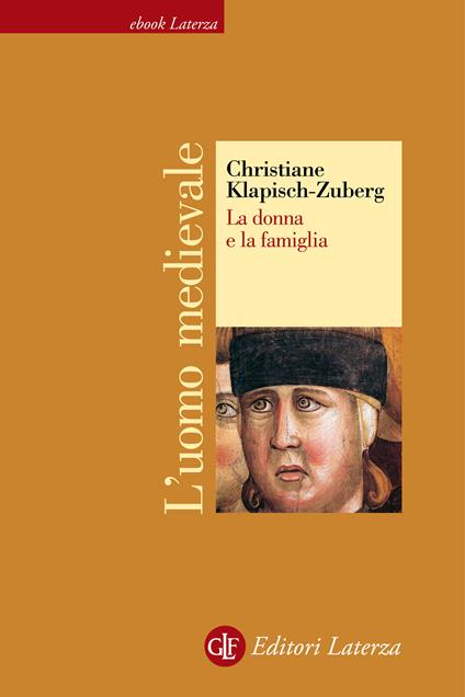 La donna e la famiglia. L'uomo medievale - Christiane Klapisch-Zuber,Maria Garin - ebook