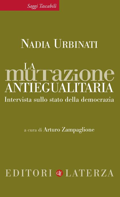 La mutazione antiegualitaria. Intervista sullo stato della democrazia - Nadia Urbinati,Arturo Zampaglione - ebook