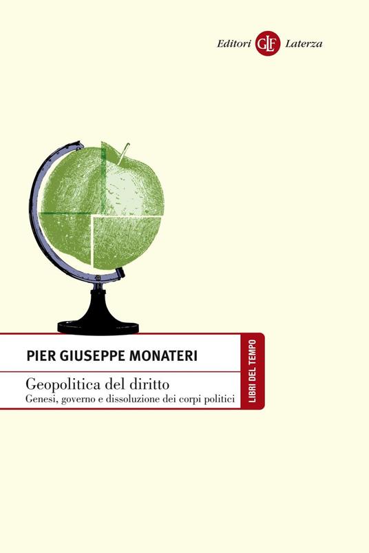 Geopolitica del diritto. Genesi, governo e dissoluzione dei corpi politici - Pier Giuseppe Monateri - ebook