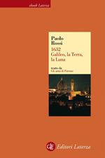 1632. Galileo, la Terra, la Luna. Gli anni di Firenze