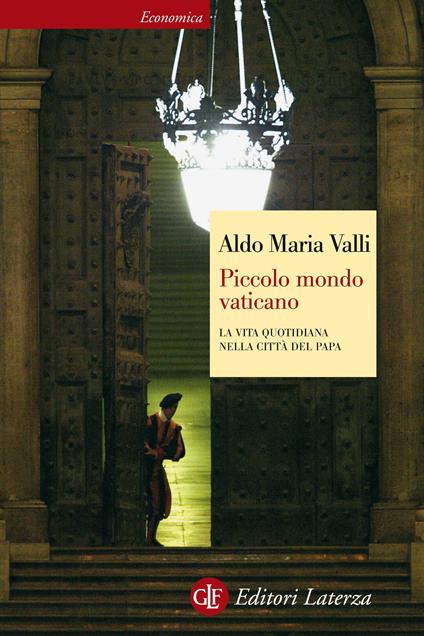 Piccolo mondo vaticano. La vita quotidiana nella città del papa - Aldo Maria Valli - ebook