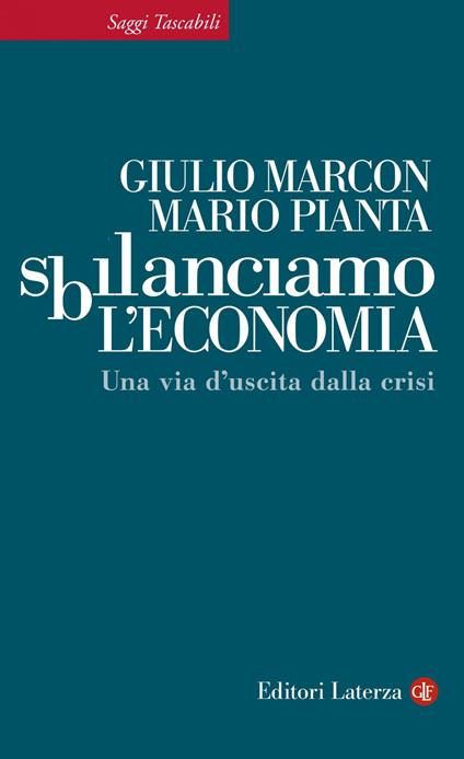 Sbilanciamo l'economia. Una via d'uscita dalla crisi - Giulio Marcon,Mario Pianta - ebook
