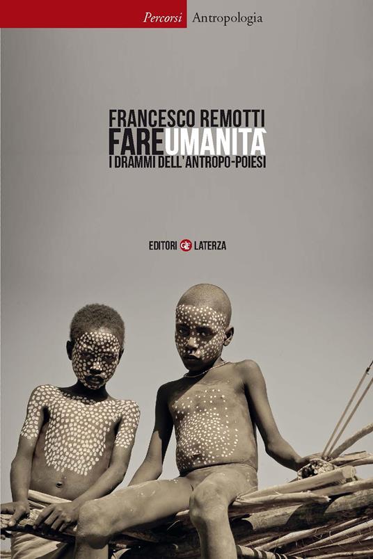 Fare umanità. I drammi dell'antropo-poiesi - Francesco Remotti - ebook
