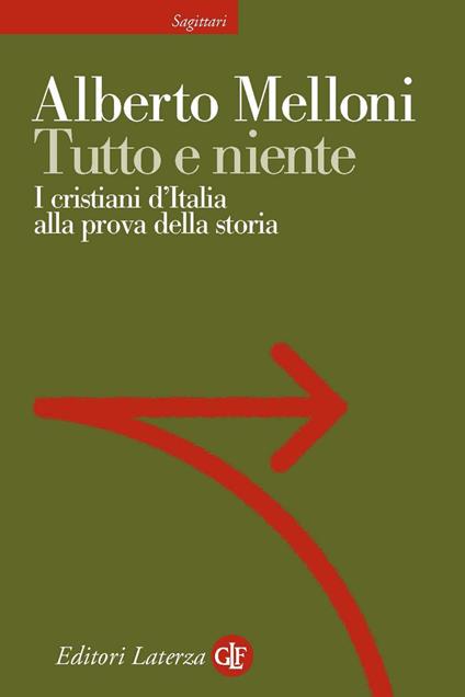 Tutto e niente. I cristiani d'Italia alla prova della storia - Alberto Melloni - ebook