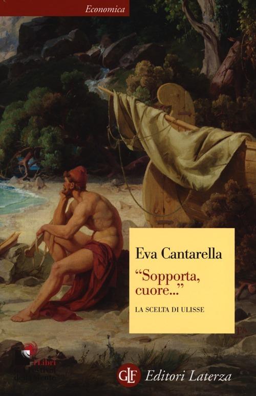 «Sopporta, cuore...» La scelta di Ulisse - Eva Cantarella - copertina