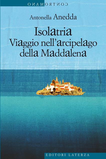 Isolatria. Viaggio nell'arcipelago della Maddalena - Antonella Anedda - ebook