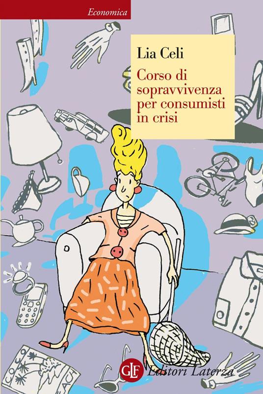 Corso di sopravvivenza per consumisti in crisi - Lia Celi - ebook