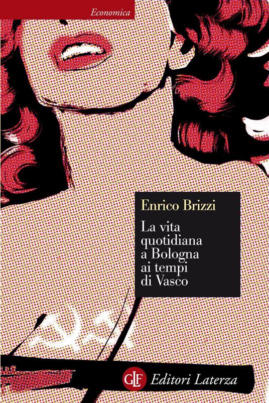 La vita quotidiana a Bologna ai tempi di Vasco - Enrico Brizzi - ebook