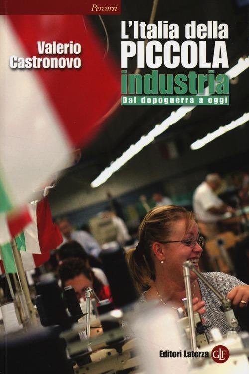 L' Italia della piccola industria. Dal dopoguerra a oggi - Valerio Castronovo - copertina