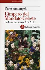 L' impero del Mandato Celeste. La Cina nei secoli XIV-XIX