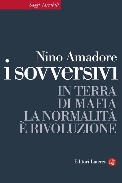 I sovversivi. In terra di mafia la normalità è rivoluzione - Nino Amadore - ebook