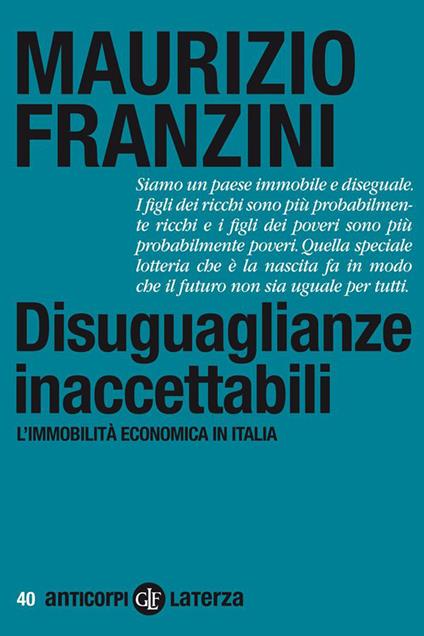 Disuguaglianze inaccettabili. L'immobilità economica in Italia - Maurizio Franzini - ebook
