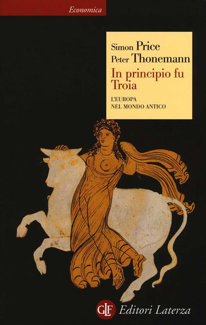 In principio fu Troia. L'Europa nel mondo antico - Simon Price,Peter Thonemann - copertina