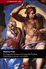 La Cappella Sistina e la Cappella Paolina. Michelangelo tra riforma e crisi religiosa