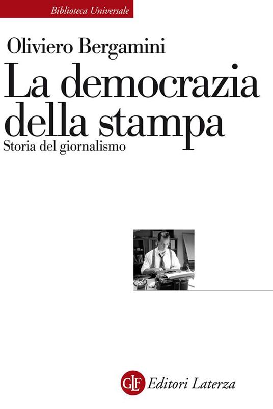 La democrazia della stampa. Storia del giornalismo - Oliviero Bergamini - ebook