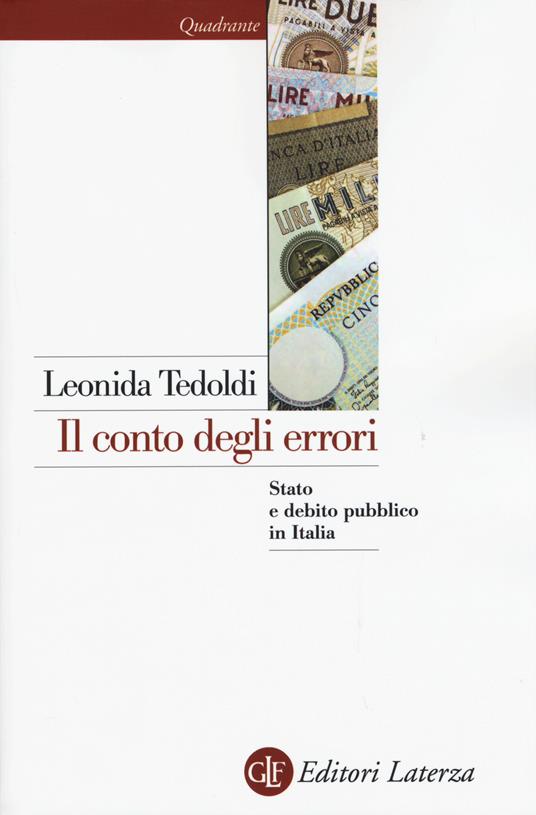 Il conto degli errori. Stato e debito pubblico in Italia dagli anni Settanta al Duemila - Leonida Tedoldi - copertina