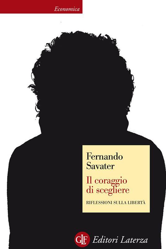 Il coraggio di scegliere. Riflessioni sulla libertà - Francesca Saltarelli,Fernando Savater - ebook