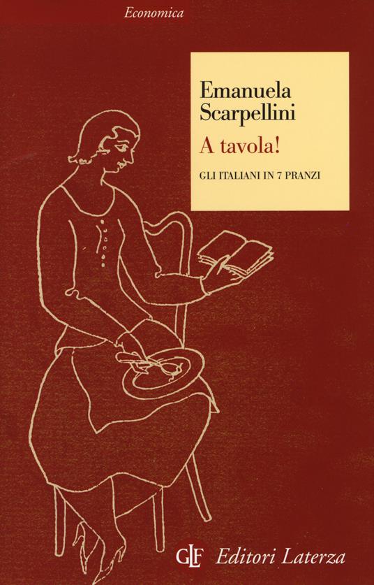 A tavola! Gli italiani in 7 pranzi - Emanuela Scarpellini - copertina