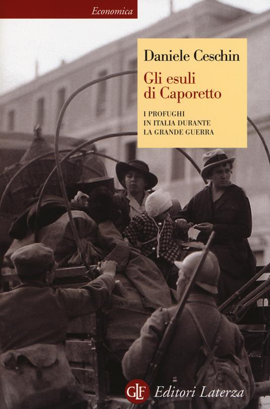Gli esuli di Caporetto. I profughi in Italia durante la grande guerra - Daniele Ceschin - copertina