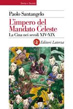 L' impero del Mandato Celeste. La Cina nei secoli XIV-XIX