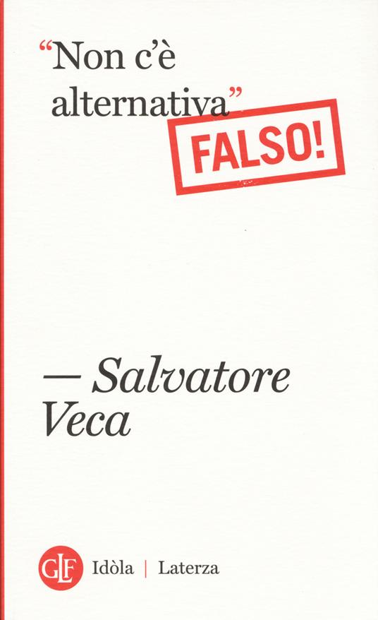 «Non c'è alternativa». Falso! - Salvatore Veca - copertina