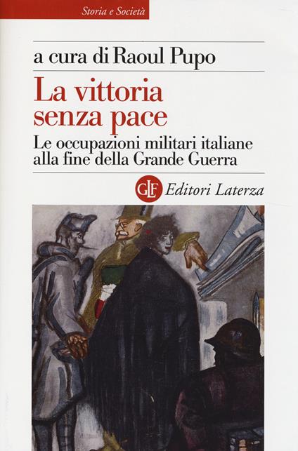 La vittoria senza pace. Le occupazioni militari italiane alla fine della Grande Guerra - copertina