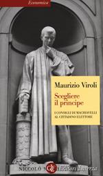 Scegliere il principe. I consigli di Machiavelli al cittadino elettore