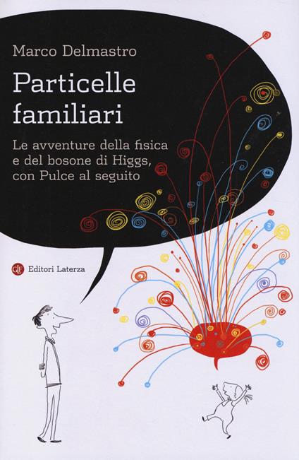 Particelle familiari. Le avventure della fisica e del bosone di Higgs, con Pulce al seguito - Marco Delmastro - copertina