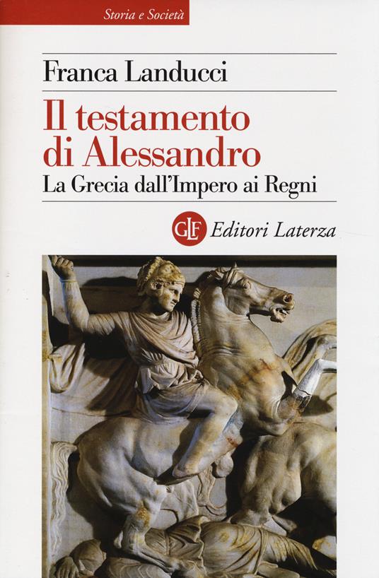 Il testamento di Alessandro. La Grecia dall'impero ai regni - Franca Landucci - copertina
