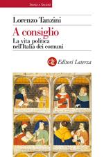 A consiglio. La vita politica nell'Italia dei comuni