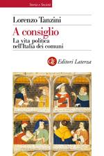 A consiglio. La vita politica nell'Italia dei comuni