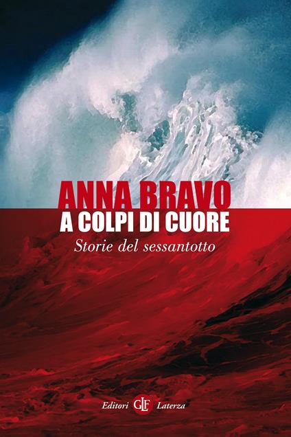 A colpi di cuore. Storie del Sessantotto - Anna Bravo - ebook