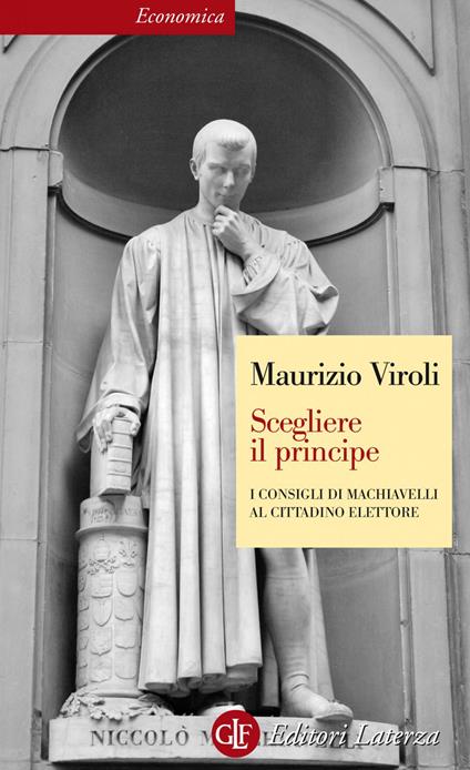 Scegliere il principe. I consigli di Machiavelli al cittadino elettore - Maurizio Viroli - ebook