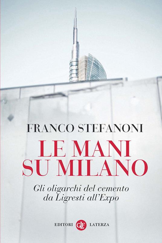 Le mani su Milano. Gli oligarchi del cemento da Ligresti all'Expo - Franco Stefanoni - ebook