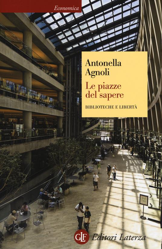 Le piazze del sapere. Biblioteche e libertà - Antonella Agnoli - copertina