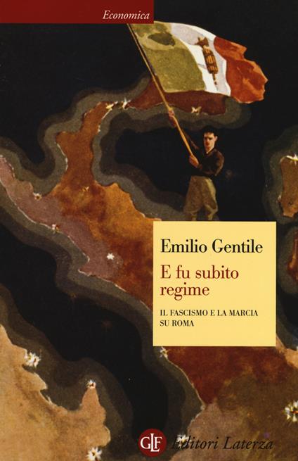 E fu subito regime. Il fascismo e la marcia su Roma - Emilio Gentile - copertina
