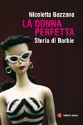 La donna perfetta. Storia di Barbie